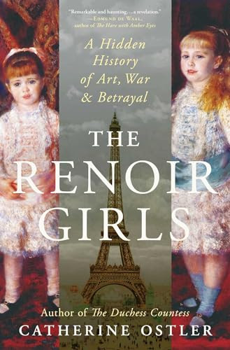 The Renoir Girls (A Hidden History of Art, War & Betrayal) by Catherine Ostler, 9781668232484