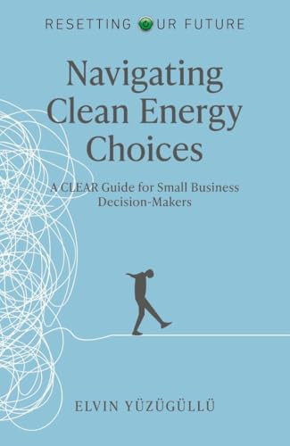 Resetting Our Future - Navigating Clean Energy Choices (A Clear Guide for Small Business Decision-Makers) by Elvin Yüzügüllü, 9781917704014