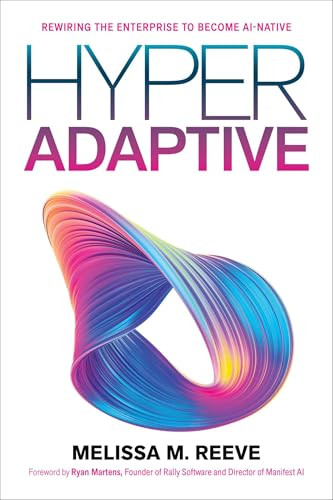 Hyperadaptive (Rewiring the Enterprise to Become AI-Native) by Melissa M. Reeve, Ryan Martens, 9781966280262