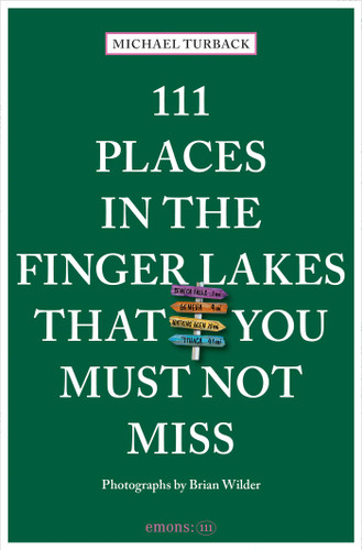 111 Places in the Finger Lakes That You Must Not Miss by Michael Turback, Brian Wilder, 9783740824662