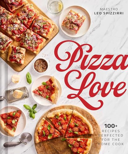 Pizza Love (100+ Recipes Perfected for the Home Cook) by Leo Spizzirri, 9798886743517