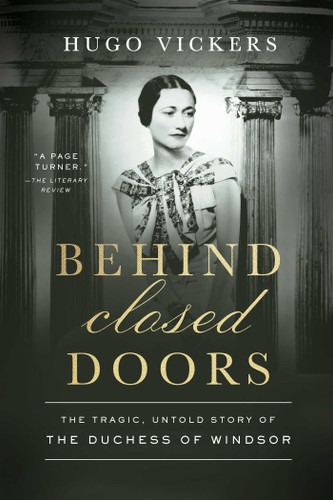 Behind Closed Doors (The Tragic, Untold Story of Wallis Simpson) by Hugo Vickers, 9798897101214