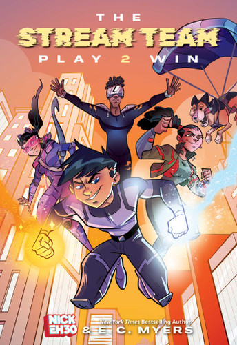 The Stream Team: Play 2 Win by Nick Eh 30, E.C. Myers, 9781524884598
