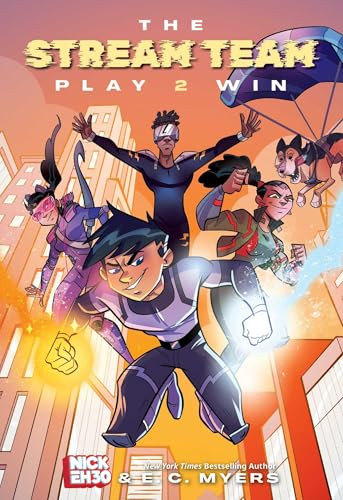 The Stream Team: Play 2 Win by Nick Eh 30, E.C. Myers, 9781524884598