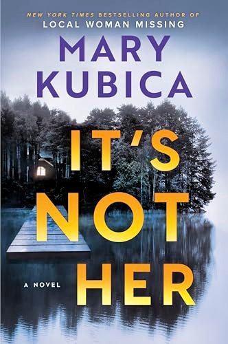 It's Not Her (A Twisty Thriller about Two Families and a Chilling Lake Resort Crime from the Author of Local Woman Missing) by Mary Kubica, 9780778387992