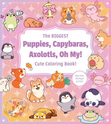 The Biggest Puppies, Capybaras, Axolotls, Oh My! Ultimate Cute Coloring Book! (More than 250 pages to color!) by Editors of Chartwell Books, 9780785849308