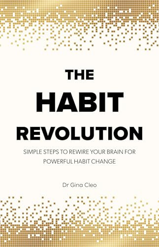 The Habit Revolution (Simple Steps to Rewire Your Brain for Powerful Habit Change) by Dr. Gina Cleo, 9781577159728