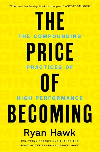 The Price of Becoming (The Compounding Practices of High Performance) by Ryan Hawk, 9780063483910