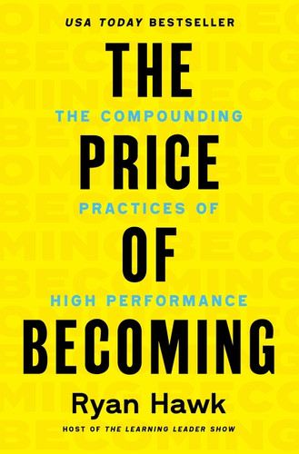 The Price of Becoming (The Compounding Practices of High Performance) by Ryan Hawk, 9780063483910