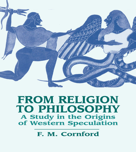 From Religion to Philosophy (A Study in the Origins of Western Speculation) by F. M. Cornford, 9780486433721