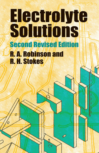Electrolyte Solutions (Second Revised Edition) by R.A. Robinson, R.H. Stokes, 9780486422251