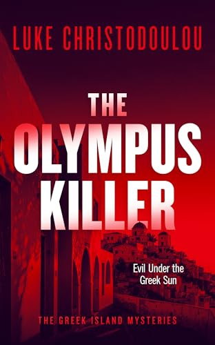 The Olympus Killer (A Gripping Crime Thriller Set Under the Greek Sun) by Luke Christodoulou, 9781036712945