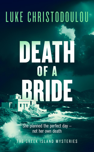 Death of a Bride (A Gripping Crime Thriller Set Under the Greek Sun) by Luke Christodoulou, 9781036713607 Death of a Bride (A Gripping Crime Thriller Set Under the Greek Sun) by Luke Christodoulou, 9781036713607