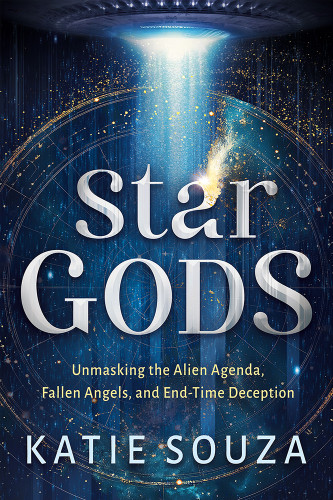 Star Gods (Unmasking the Alien Agenda, Fallen Angels, and End-Time Deception) by Katie Souza, 9781636416014