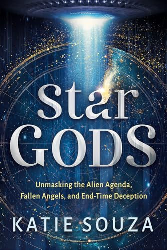 Star Gods (Unmasking the Alien Agenda, Fallen Angels, and End-Time Deception) by Katie Souza, 9781636416014