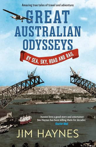 Great Australian Odysseys (By Sea, Sky, Road and Rail) by Jim Haynes, 9781761471469