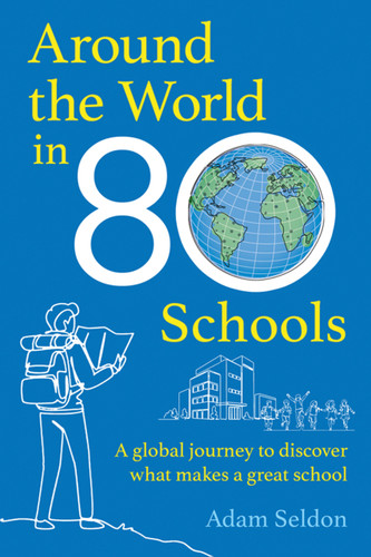 Around the World in 80 Schools (A Global Journey to Discover What Makes a Good School) by Adam Seldon, 9781785837760