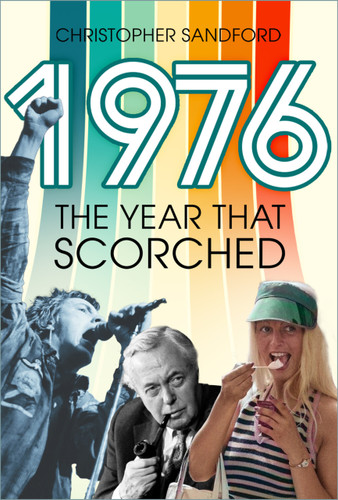 1976 (The Year that Scorched) by Christopher Sandford, 9781803999579