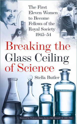 Breaking the Glass Ceiling of Science (The First Eleven Women to Become Fellows of the Royal Society 1945-54) by Stella Butler, Professor Dame Jocelyn Bell Burnell CH DBE FRS, 9781803999593
