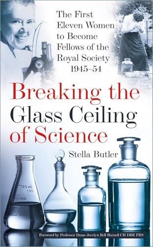 Breaking the Glass Ceiling of Science (The First Eleven Women to Become Fellows of the Royal Society 1945-54) by Stella Butler, Professor Dame Jocelyn Bell Burnell CH DBE FRS, 9781803999593