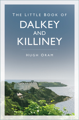 The Little Book of Dalkey and Killiney by Hugh Oram, 9781837050680