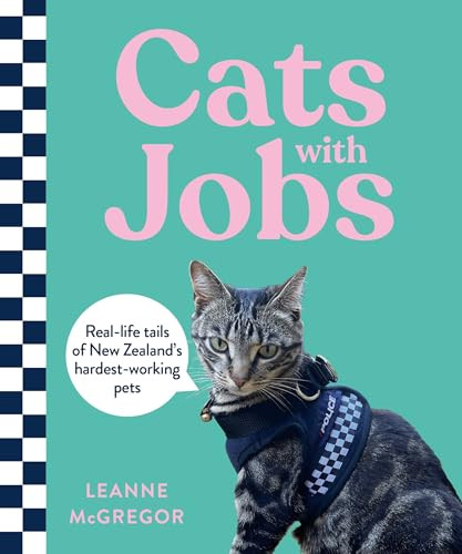 Cats with Jobs (Real-life tails of New Zealand's hardest-working pets) by Leanne McGregor, 9781991142092