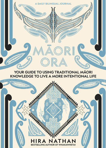 Maori Ora (Your Guide to Using Traditional Maori Knowledge to Live a More Intentional Life) by Hira Nathan, 9781991142207