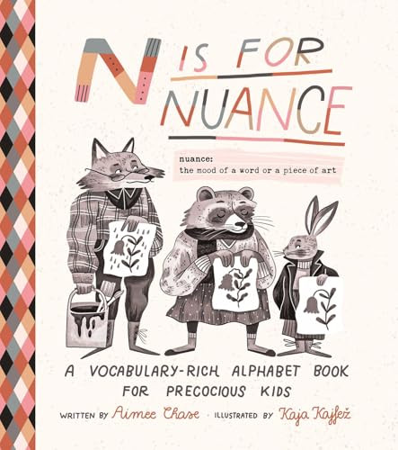 N is for Nuance (A Vocabulary-Rich Alphabet Book for Precocious Kids) by Aimee Chase, Kaja Kajfež, Kaja Kajfež, 9781965636145