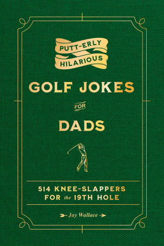 Putt-erly Hilarious Golf Jokes for Dads by Jay Wallace, 9781965636183 Putt-erly Hilarious Golf Jokes for Dads by Jay Wallace, 9781965636183