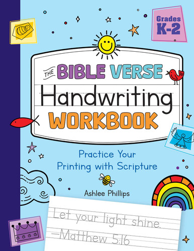 The Bible Verse Handwriting Workbook (Practice Your Printing with Scripture for Kindergarten to Second Grade) by Ashlee Phillips, 9781965636190