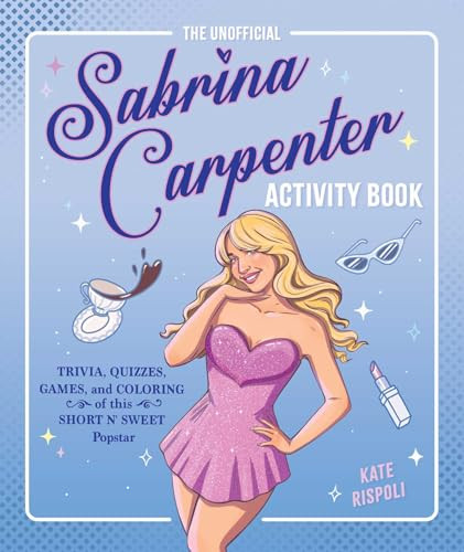 The Unofficial Sabrina Carpenter Activity Book (Trivia, Quizzes, Games, and Coloring for Fans of this Short n' Sweet Popstar) by Kate Rispoli, 9781965636381