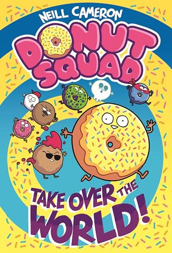 Donut Squad: Take Over the World! by Neill Cameron, 9781250448019