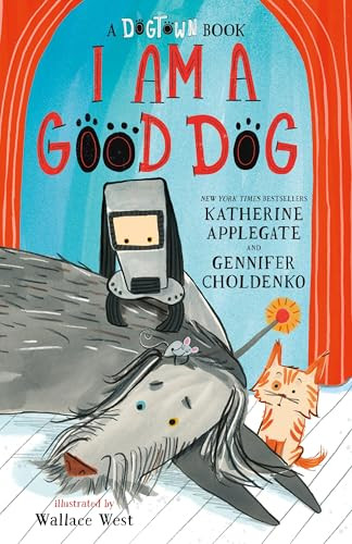 I Am a Good Dog: A Dogtown Book by Katherine Applegate, Gennifer Choldenko, Wallace West, 9781250423535