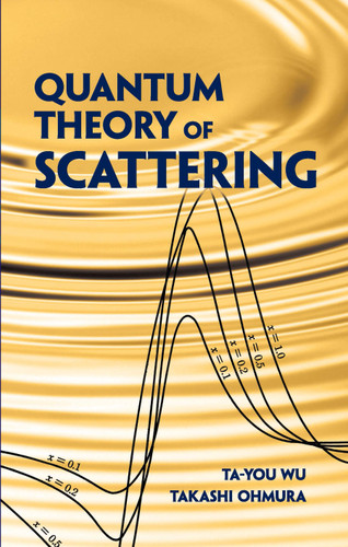 Quantum Theory of Scattering by Ta-you Wu, Takashi Ohmura, 9780486480893