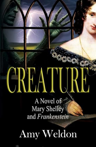 Creature (A Novel of Mary Shelley and Frankenstein) by Amy Weldon, 9781961864221