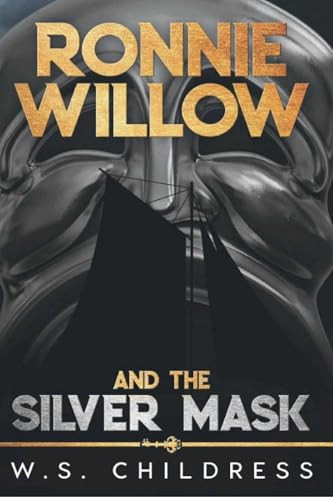 Ronnie Willow and the Silver Mask by W. S. Childress, 9798985008043