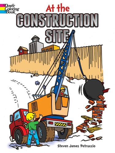 At the Construction Site Coloring Book by Steven James Petruccio, 9780486436616