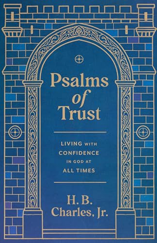 Psalms of Trust (Living with Confidence in God at All Times) by H B Charles Jr, 9780802439062