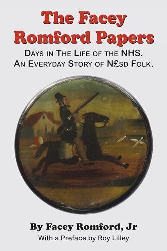 The Facey Romford Papers (Days in the Life of the NHS. An Everyday Story of Nhgbpsd Folk) by Facey Romford, 9780954207526