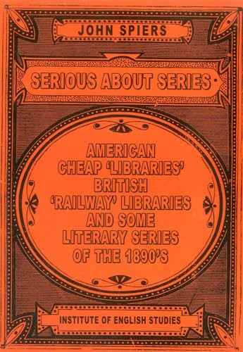 Serious about Series (American Cheap 'Libraries', 'Railway' Libraries, and Some Literary Series of the 1890s) by John Spiers, 9780954207533