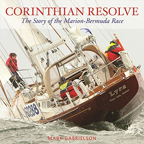Corinthian Resolve (The Story of the Marion-Bermuda Race) by Mark Gabrielson, 9780997392043