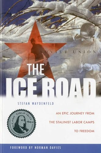 The Ice Road (An Epic Journey from the Stalinist Labor Camps to Freedom) by Stefan Waydenfeld, 9781607720034