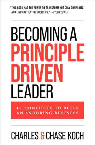 Becoming a Principle-Driven Leader (41 Principles to Build an Enduring Business) by Charles Koch, Chase Koch, 9781637635247