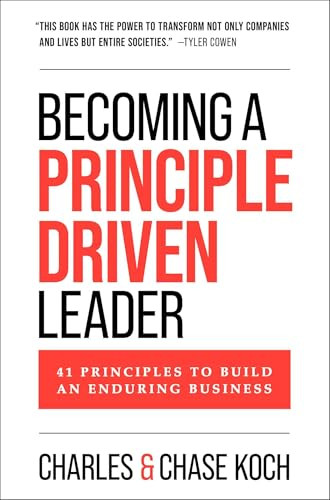 Becoming a Principle-Driven Leader (41 Principles to Build an Enduring Business) by Charles Koch, Chase Koch, 9781637635247