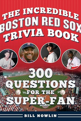 The Incredible Boston Red Sox Trivia Book (300 Questions for the Super-Fan) by Bill Nowlin, 9781683585299