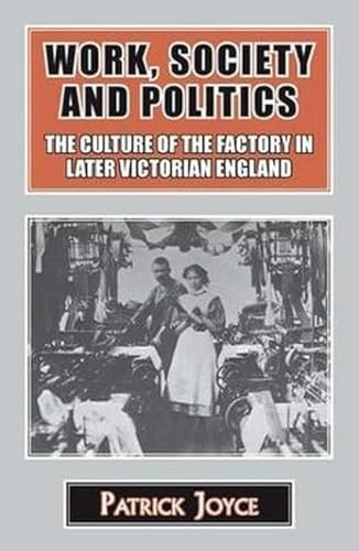 Work, Society and Politics (The Culture of the Factory in Later Victorian England) - 9781911204503 by Patrick Joyce, 9781911204503