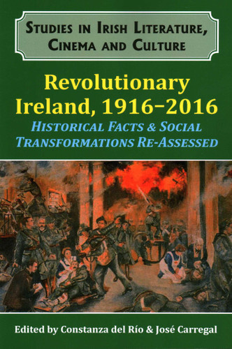 Revolutionary Ireland, 1916-2016 (Historical Facts & Social Transformations Re-assessed) by Constanza del Río, 9781911204800