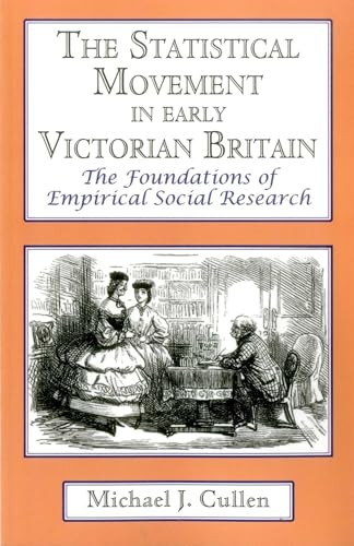 The Statistical Movement In Early Victorian Britain (The Foundations of Empirical Social Research) by Michael  J. Cullen, 9781911454007