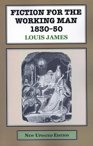 Fiction for the Working Man 1830-50 by Louis James, 9781911454250
