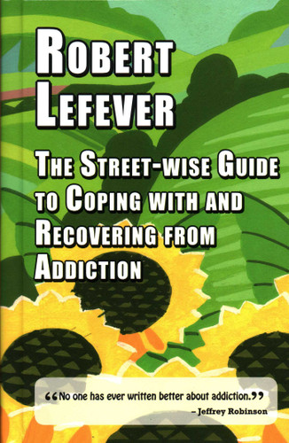 The Street-wise Guide to Coping with and Recovering from Addiction by Robert Lefever, 9781912224470